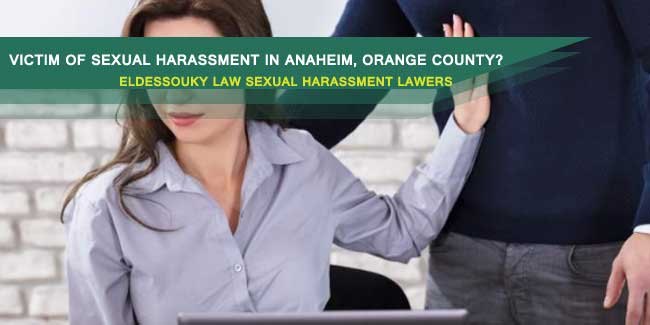 Victim Of Sexual Harassment in Anaheim, Orange County? Get A Free Case Evaluation